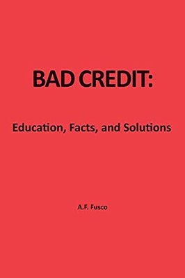 Bad Credit: Education, Facts, And Solutions-..