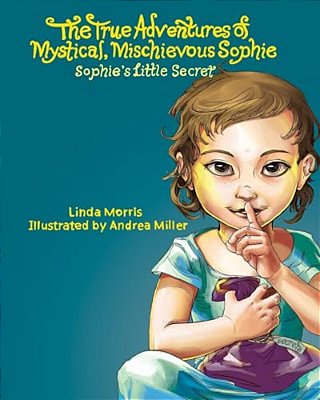 The True Adventures Of Mystical Mischievous Sophie: Sophie's Little Secret-..