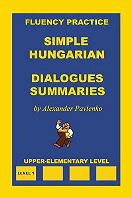 Simple Hungarian, Dialogues And Summaries, Upper-Elementary Level-..