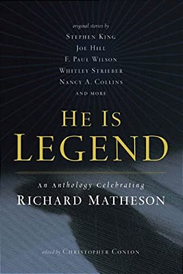 He Is Legend: An Anthology Celebrating Richard Matheson-..