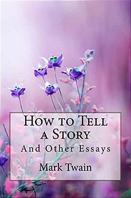 How To Tell A Story, And Other Essays Mark Twain-..