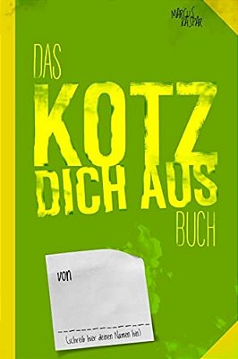 Das Kotz Dich Aus Buch: Noch Ein Buch Zum Fertig Machen-..