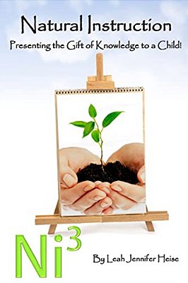 Natural Instruction: Presenting The Gift Of Knowledge To A Child-..