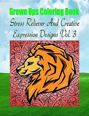 Grown Ups Coloring Book Stress Reliever And Creative Expression Designs Vol. 3 Mandalas-..