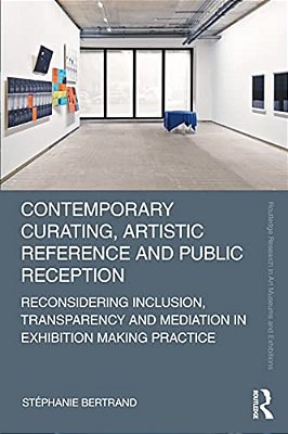 Contemporary Curating, Artistic Reference And Public Reception: Reconsidering Inclusion, Transparency And Mediation In Exhibition Making Practice-..