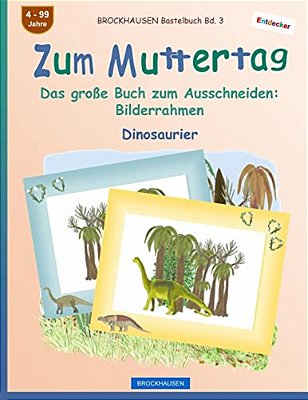 Brockhausen Bastelbuch Bd. 3 - Zum Muttertag: Das Große Buch Zum Ausschneiden - Bilderrahmen-..