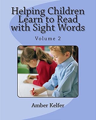 Helping Children Learn To Read With Sight Words: Volume 2-..