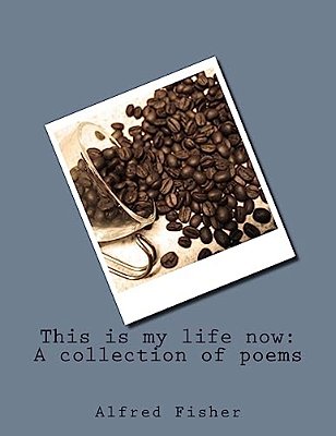 This Is My Life Now: A Collection Of Poems-..