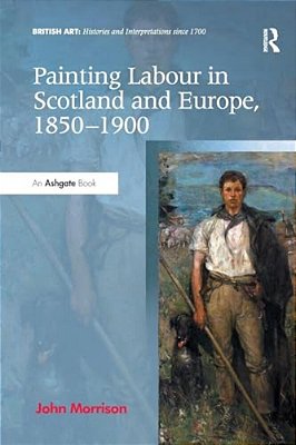 Painting Labour In Scotland And Europe, 1850-1900-..