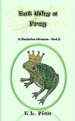 But Why A Frog: (A Handyelves Adventure - Book2)-..