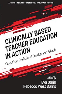 Clinically Based Teacher Education In Action: Cases From Professional Development Schools-..