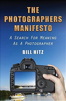 The Photographers Manifesto: A Search For Meaning As A Photographer-..