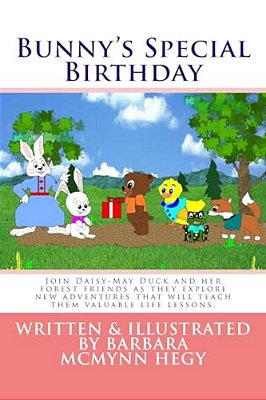Bunny's Special Birthday: Join Daisy-May Duck And Her Forest Friends As They Explore New Adventures That Will Teach Them Valuable Life Lessons. -..