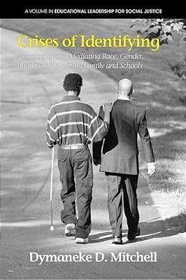 Crises Of Identifying: Negotiating And Mediating Race, Gender, And Disability Within Family And Schools-..