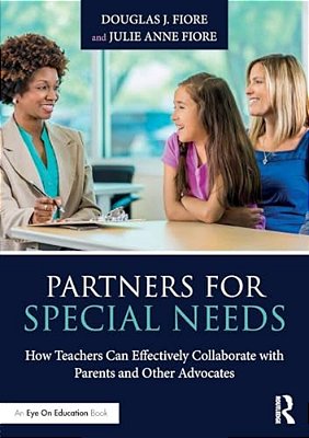 Partners For Special Needs: How Teachers Can Effectively Collaborate With Parents And Other Advocates-..
