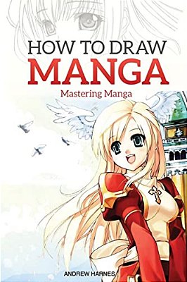 How To Draw Manga: Mastering Manga Drawings-..