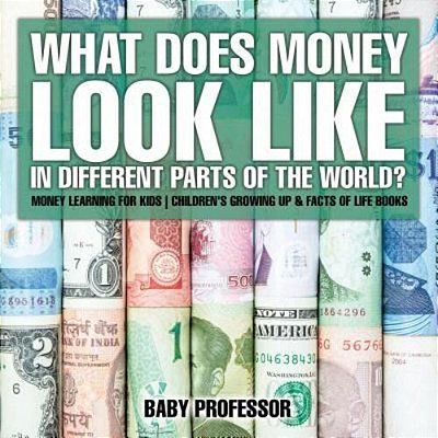 What Does Money Look Like In Different Parts Of The World? - Money Learning For Kids Children's Growing Up & Facts Of Life Books-..