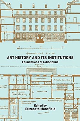 Art History And Its Institutions: The Nineteenth Century-..