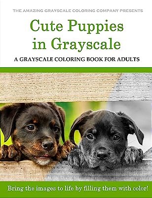 Cute Puppies: A Grayscale Coloring Book For Adults-..