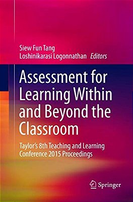 Assessment For Learning Within And Beyond The Classroom: Taylor's 8Th Teaching And Learning Conference 2015 Proceedings-..