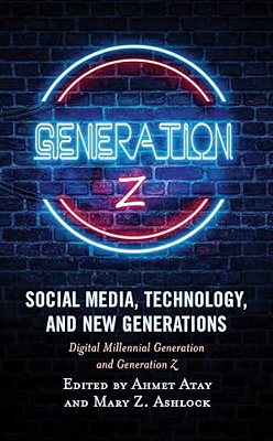 Social Media, Technology, And New Generations: Digital Millennial Generation And Generation Z-..