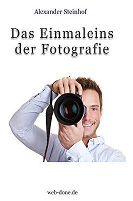 Das Einmaleins Der Fotografie: Fotografieren Lernen-..