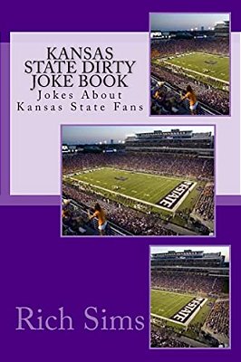 Kansas State Dirty Joke Book: Jokes About Kansas State Fans-..