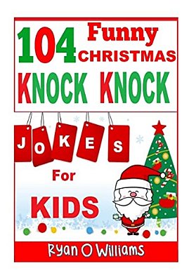 104 Funny Christmas Knock Knock Jokes For Kids: Best Knock Knock Jokes Series 3-..