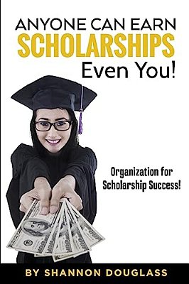 Anyone Can Earn Scholarships - Even You!: A Guide To Scholarship Success-..