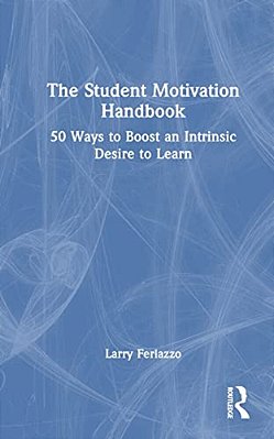The Student Motivation Handbook: 50 Ways To Boost An Intrinsic Desire To Learn-..