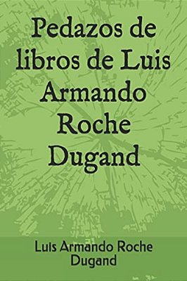 Pedazos De Libros De Luis Armando Roche Dugand-..