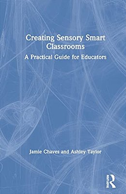 Creating Sensory Smart Classrooms: A Practical Guide For Educators-..