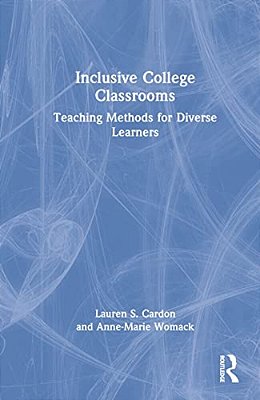 Inclusive College Classrooms: Teaching Methods For Diverse Learners-..