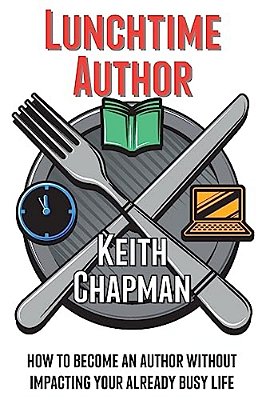 Lunchtime Author: How To Become An Author Without Impacting Your Already Busy Life-..