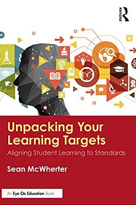 Unpacking Your Learning Targets: Aligning Student Learning To Standards-..