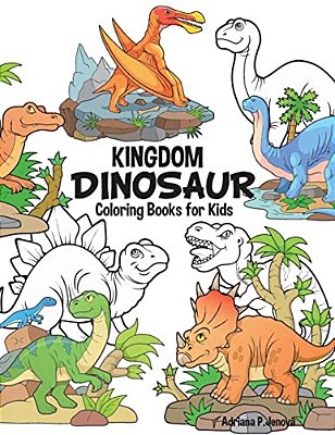Dinosaur Kingdom Coloring Books For Kids: Dinosaur Coloring Book For Boys, Girls, Toddlers, Preschoolers, Kids 3-8, 6-8 (Dinosaur Books)-..