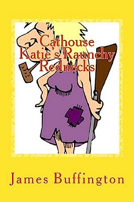 Cathouse Katie's Raunchy Rednecks-..