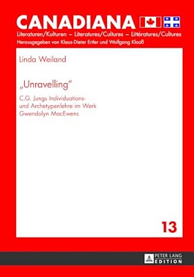 Unravelling: C. G. Jungs Individuations- Und Archetypenlehre Im Werk Gwendolyn Macewens-..