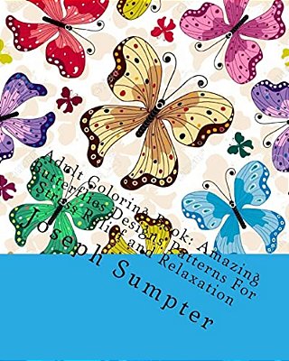 Adult Coloring Book: Amazing Butterflies Designs Patterns For Stress Relief And Relaxation-..