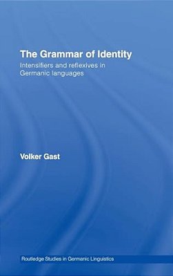 The Grammar Of Identity: Intensifiers And Reflexives In Germanic Languages-..