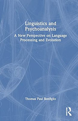 Linguistics And Psychoanalysis: A New Perspective On Language Processing And Evolution-..