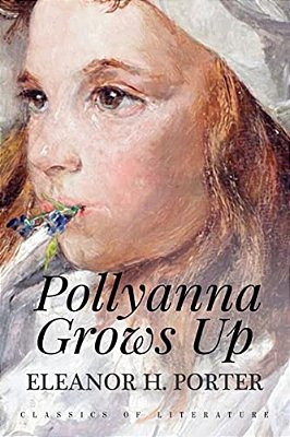 Pollyanna Grows Up: Illustrated-..