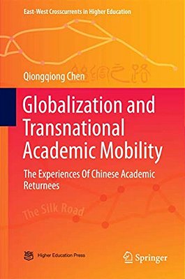 Globalization And Transnational Academic Mobility: The Experiences Of Chinese Academic Returnees-..