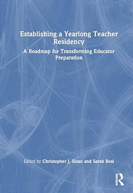 Establishing A Yearlong Teacher Residency: A Roadmap For Transforming Educator Preparation-..
