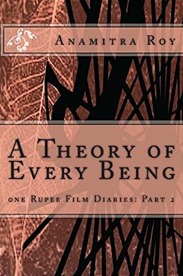 0NE Rupee Film Diaries: Part 2: A Theory Of Every Being: A Theory Of Every Being-..