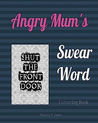Mum's Swear Word Colouring Book: Swear Like A Mum-..