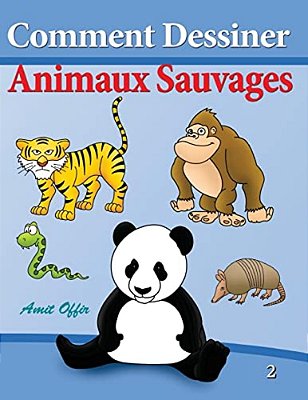 Comment Dessiner - Animaux Sauvages: Livre De Dessin - Apprendre Dessiner-..