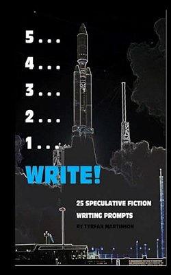 5... 4... 3... 2... 1... Write!: 25 Speculative Fiction Writing Prompts-..