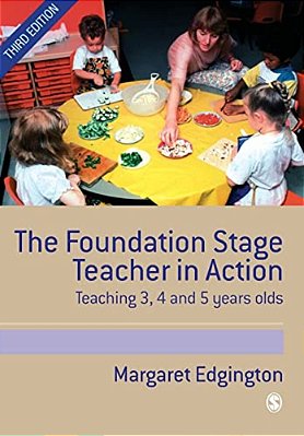 The Foundation Stage Teacher In Action: Teaching 3, 4 And 5 Year Olds-..