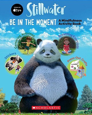 Be In The Moment: A Mindfulness Activity Book (A Stillwater And Friends Book)-..